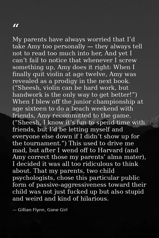 My parents have always worried that I’d take Amy too personally — they always tell not to read too much into her, And ye — Gillian Flynn, Gone Girl