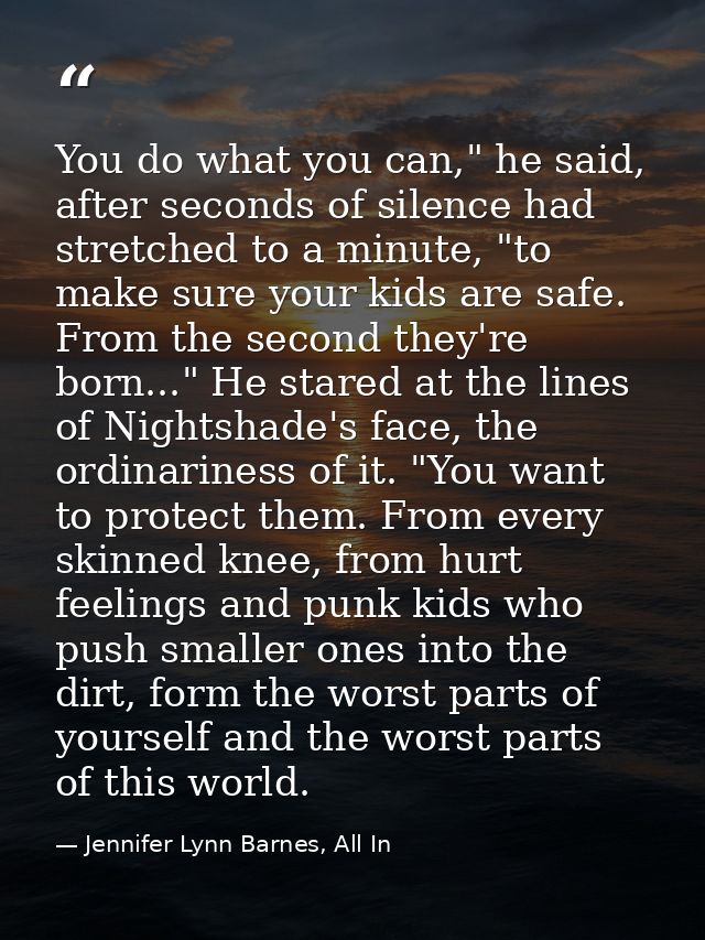 You do what you can," he said, after seconds of silence had stretched to a minute, "to make sure your kids are safe. Fro — Jennifer Lynn Barnes, All In