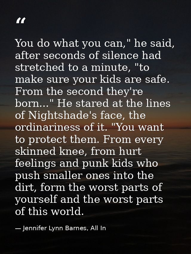 You do what you can," he said, after seconds of silence had stretched to a minute, "to make sure your kids are safe. Fro — Jennifer Lynn Barnes, All In