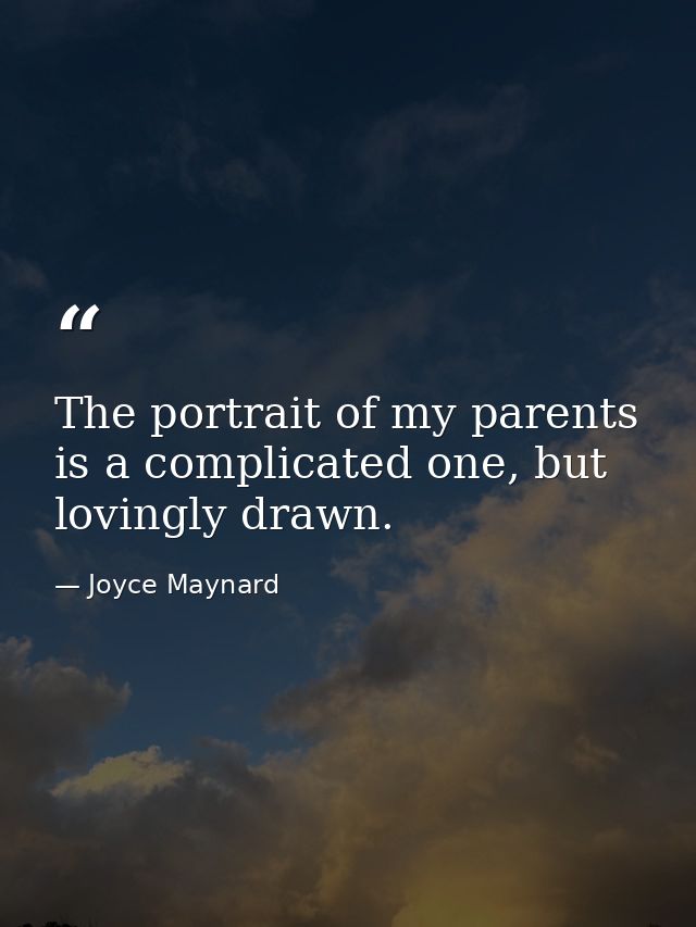 The portrait of my parents is a complicated one, but lovingly drawn. — Joyce Maynard