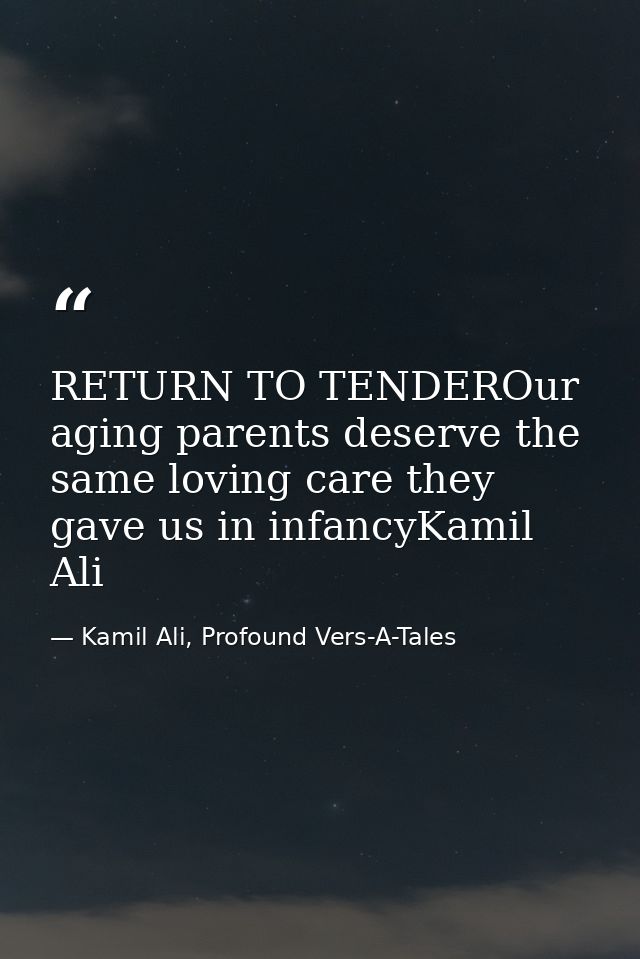 RETURN TO TENDEROur aging parents deserve the same loving care they gave us in infancyKamil Ali — Kamil Ali, Profound Vers-A-Tales