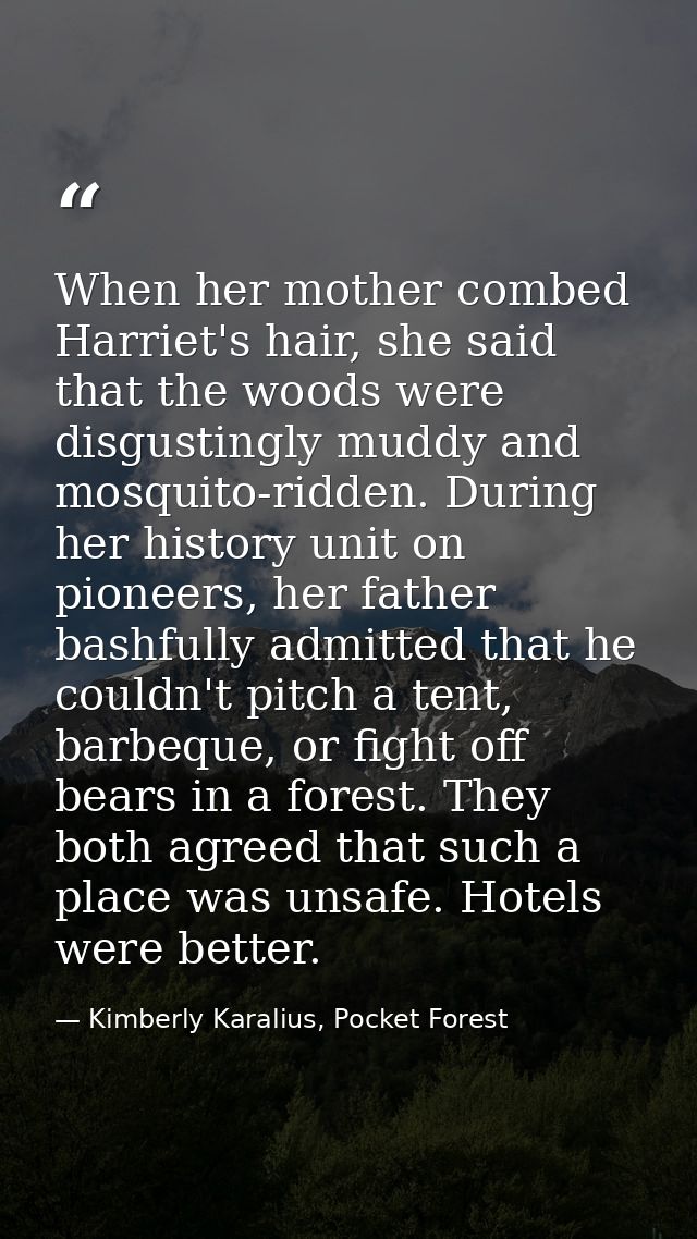 When her mother combed Harriet's hair, she said that the woods were disgustingly muddy and mosquito-ridden. During her h — Kimberly Karalius, Pocket Forest