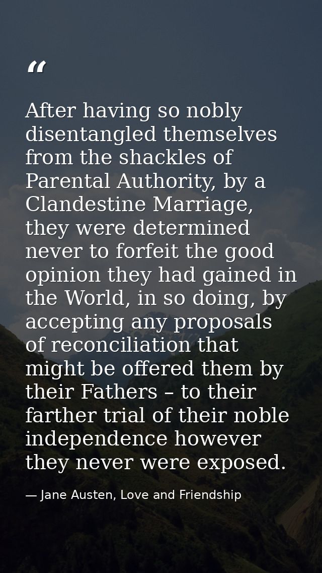 After having so nobly disentangled themselves from the shackles of Parental Authority, by a Clandestine Marriage, they w — Jane Austen, Love and Friendship