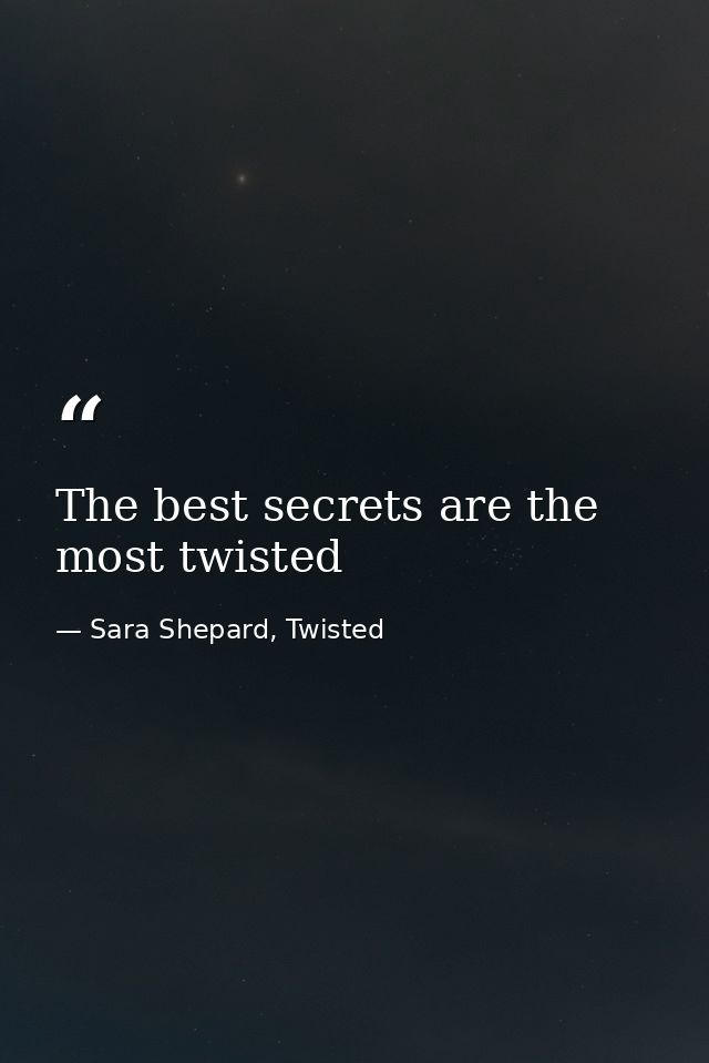 The best secrets are the most twisted — Sara Shepard, Twisted