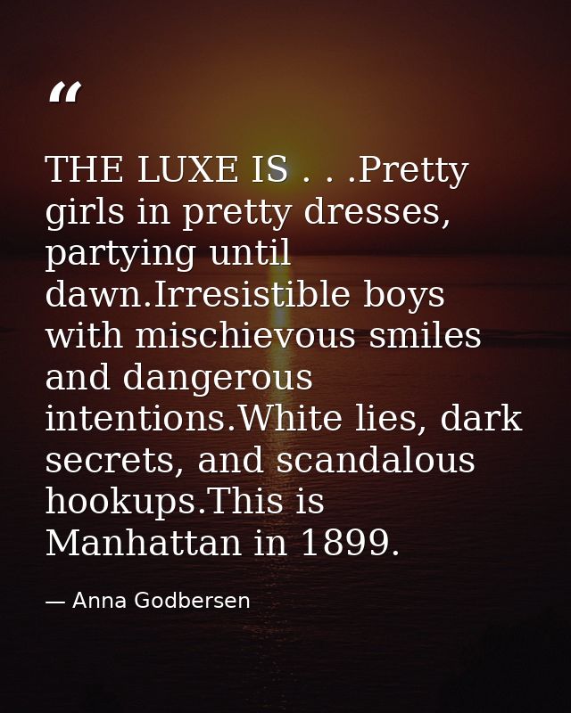 THE LUXE IS . . .Pretty girls in pretty dresses, partying until dawn.Irresistible boys with mischievous smiles and dange — Anna Godbersen