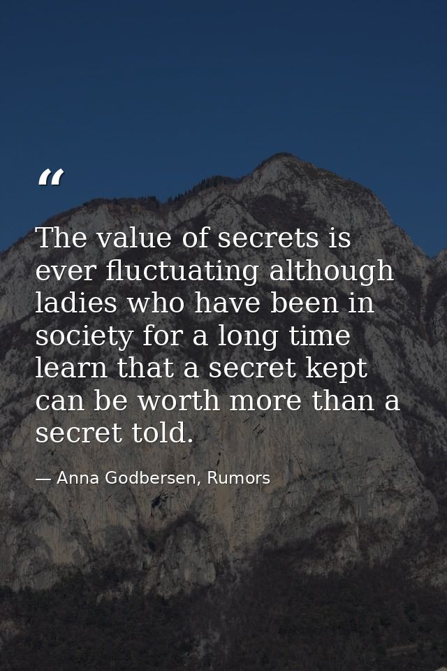 The value of secrets is ever fluctuating although ladies who have been in society for a long time learn that a secret ke — Anna Godbersen, Rumors