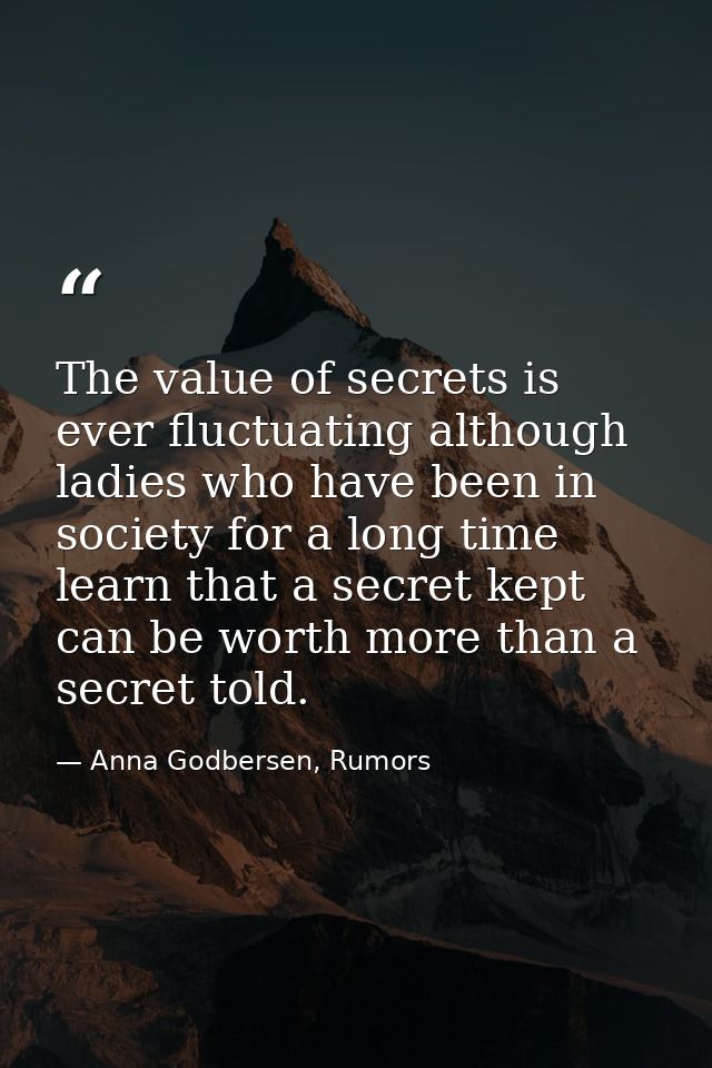 The value of secrets is ever fluctuating although ladies who have been in society for a long time learn that a secret ke — Anna Godbersen, Rumors