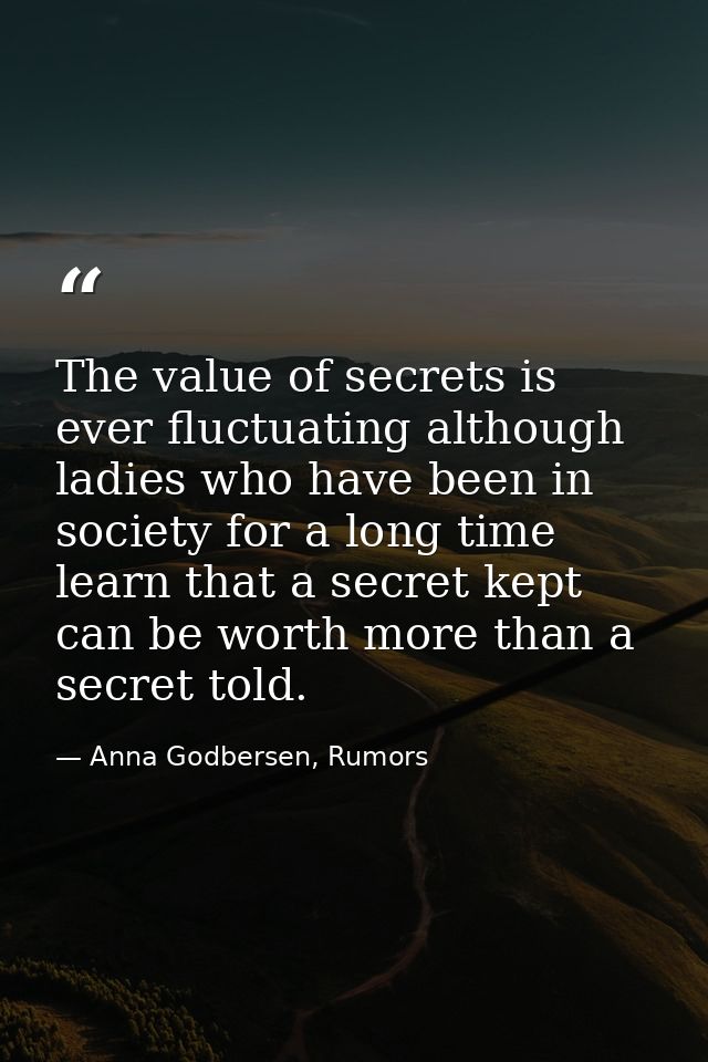 The value of secrets is ever fluctuating although ladies who have been in society for a long time learn that a secret ke — Anna Godbersen, Rumors