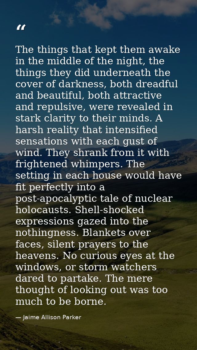 The things that kept them awake in the middle of the night, the things they did underneath the cover of darkness, both d — Jaime Allison Parker
