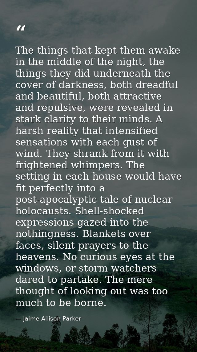 The things that kept them awake in the middle of the night, the things they did underneath the cover of darkness, both d — Jaime Allison Parker