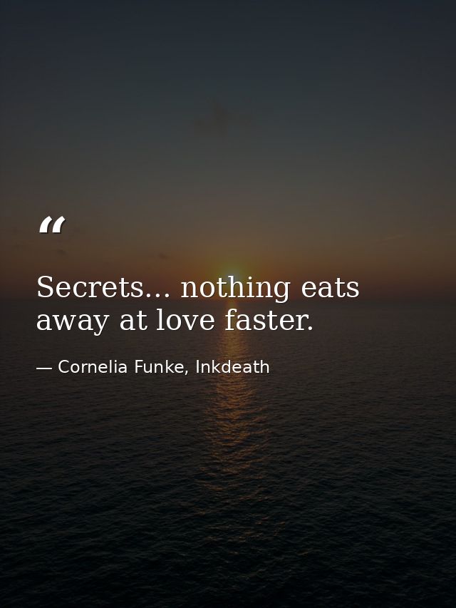 Secrets... nothing eats away at love faster. — Cornelia Funke, Inkdeath