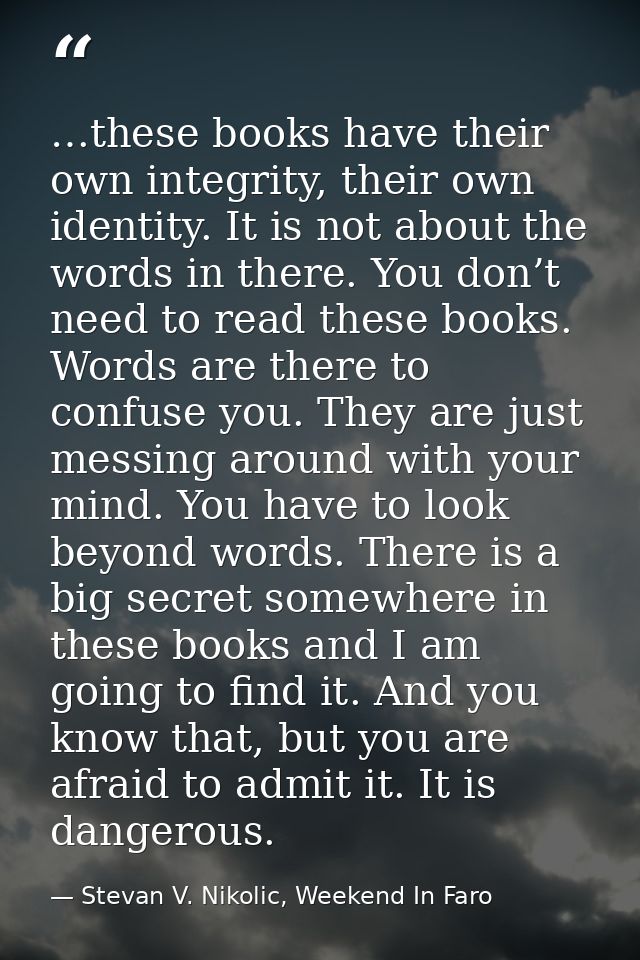 …these books have their own integrity, their own identity. It is not about the words in there. You don’t need to read th — Stevan V. Nikolic, Weekend In Faro