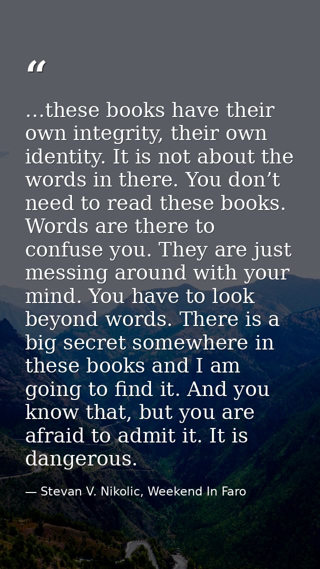 …these books have their own integrity, their own identity. It is not about the words in there. You don’t need to read th — Stevan V. Nikolic, Weekend In Faro