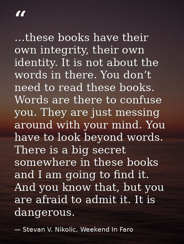 …these books have their own integrity, their own identity. It is not about the words in there. You don’t need to read th — Stevan V. Nikolic, Weekend In Faro