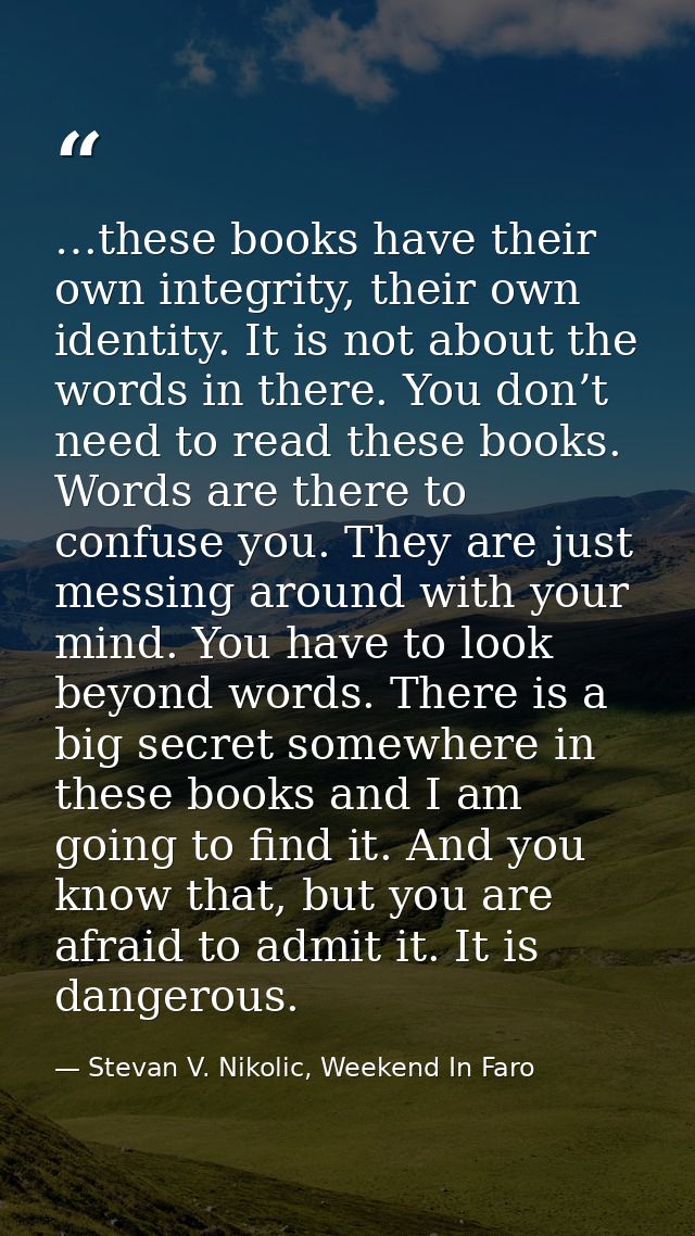 …these books have their own integrity, their own identity. It is not about the words in there. You don’t need to read th — Stevan V. Nikolic, Weekend In Faro