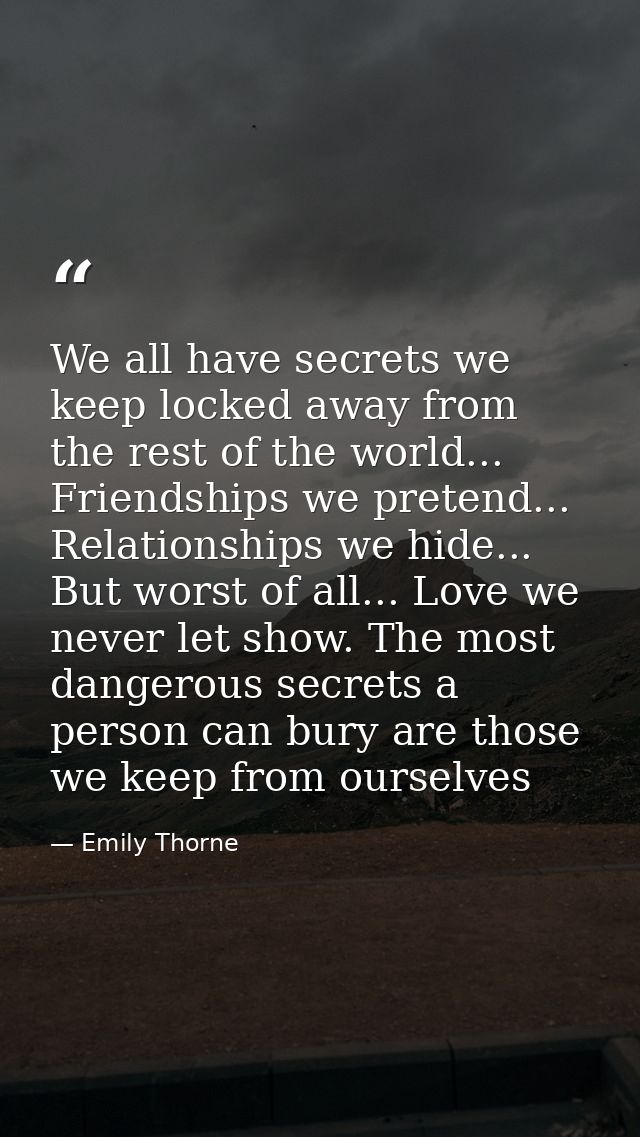 We all have secrets we keep locked away from the rest of the world... Friendships we pretend... Relationships we hide... — Emily Thorne