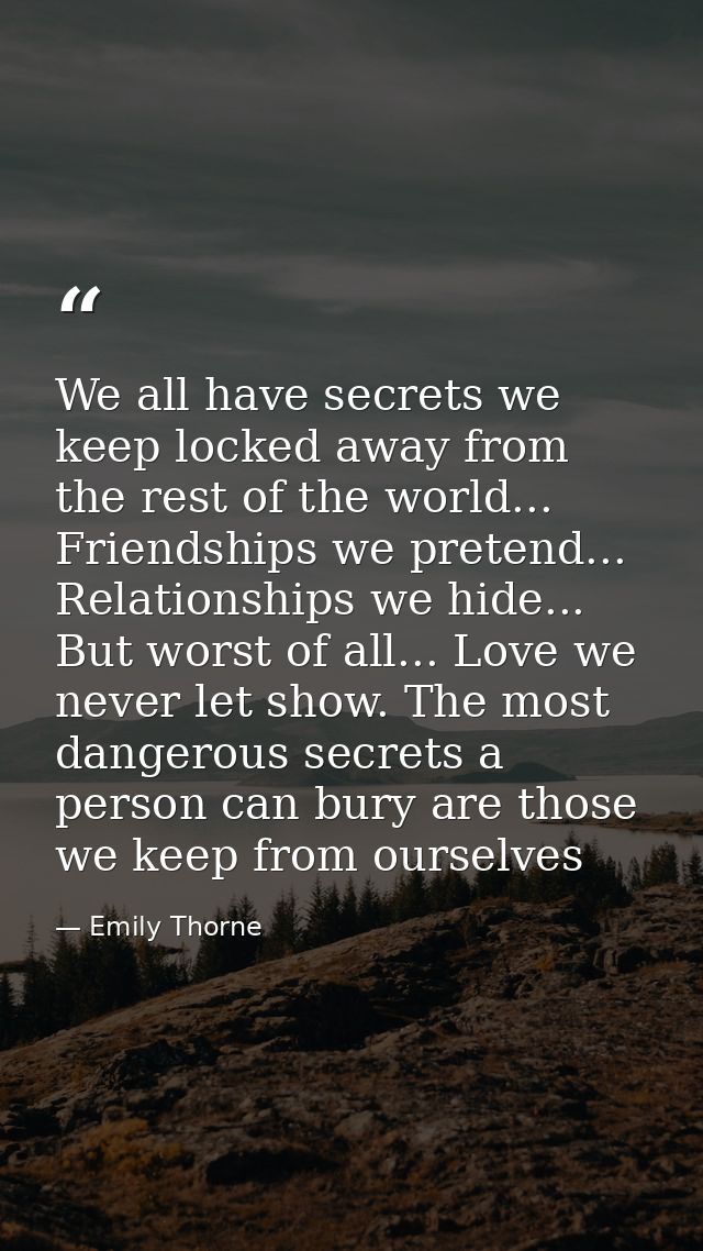 We all have secrets we keep locked away from the rest of the world... Friendships we pretend... Relationships we hide... — Emily Thorne
