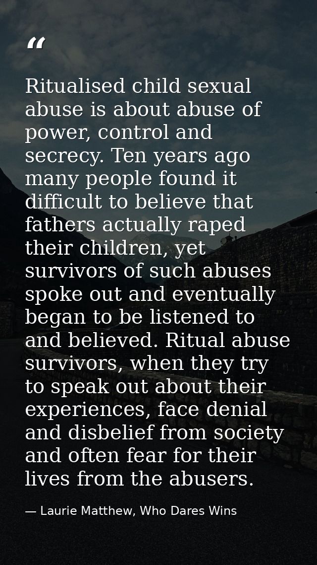 Ritualised child sexual abuse is about abuse of power, control and secrecy. Ten years ago many people found it difficult — Laurie Matthew, Who Dares Wins