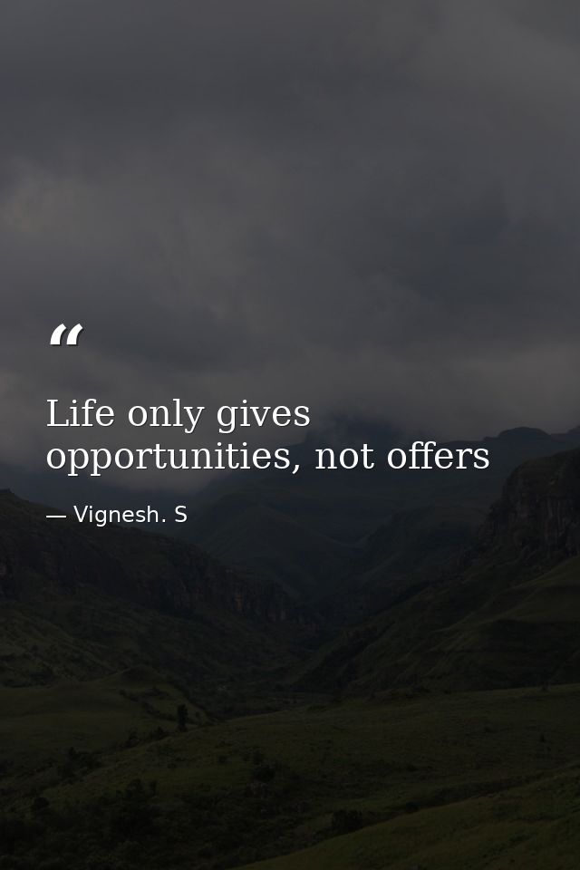 Life only gives opportunities, not offers — Vignesh. S