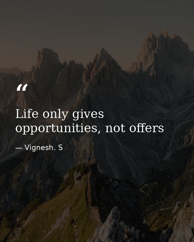 Life only gives opportunities, not offers — Vignesh. S