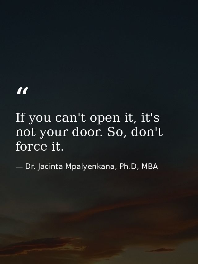If you can't open it, it's not your door. So, don't force it. — Dr. Jacinta Mpalyenkana, Ph.D, MBA