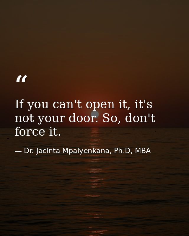 If you can't open it, it's not your door. So, don't force it. — Dr. Jacinta Mpalyenkana, Ph.D, MBA