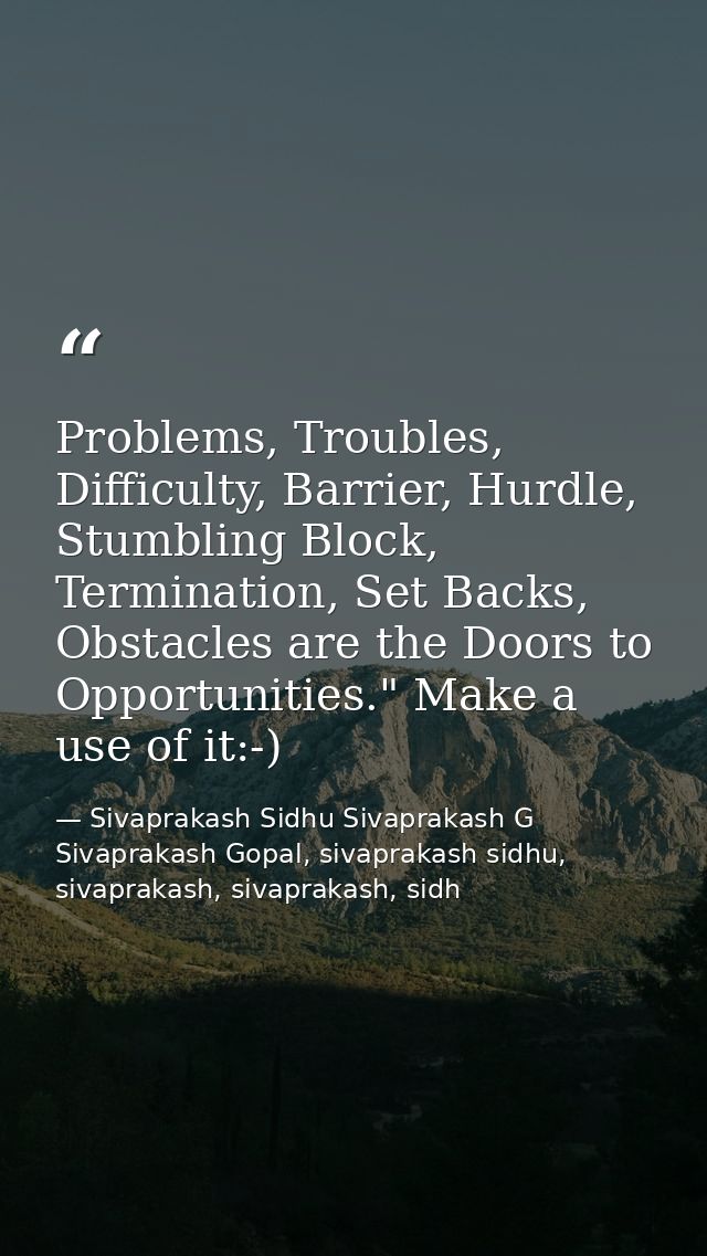 Problems, Troubles, Difficulty, Barrier, Hurdle, Stumbling Block, Termination, Set Backs, Obstacles are the Doors to Opp — Sivaprakash Sidhu Sivaprakash G Sivaprakash Gopal, sivaprakash sidhu, sivaprakash, sivaprakash, sidh
