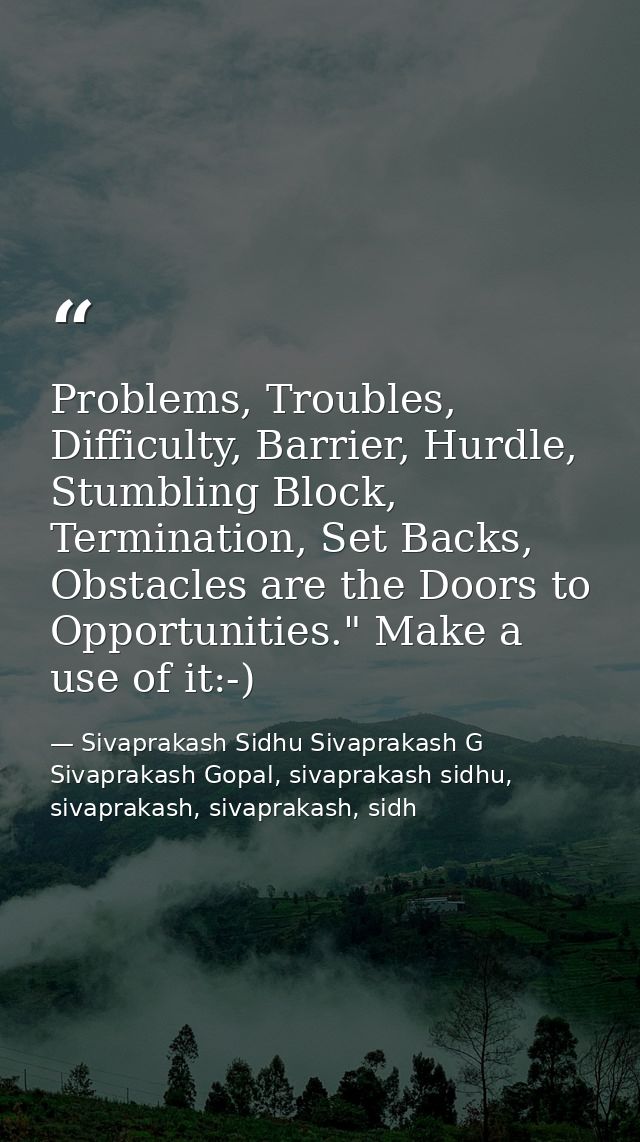 Problems, Troubles, Difficulty, Barrier, Hurdle, Stumbling Block, Termination, Set Backs, Obstacles are the Doors to Opp — Sivaprakash Sidhu Sivaprakash G Sivaprakash Gopal, sivaprakash sidhu, sivaprakash, sivaprakash, sidh