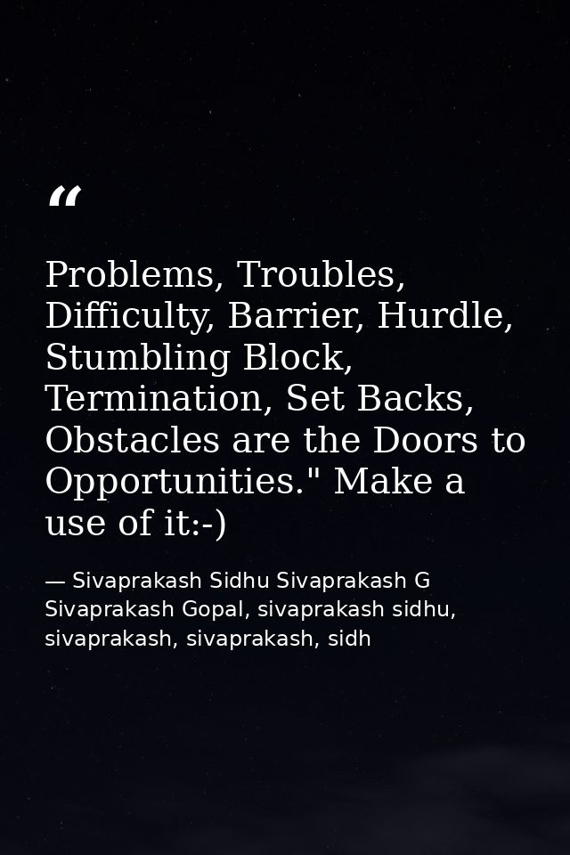 Problems, Troubles, Difficulty, Barrier, Hurdle, Stumbling Block, Termination, Set Backs, Obstacles are the Doors to Opp — Sivaprakash Sidhu Sivaprakash G Sivaprakash Gopal, sivaprakash sidhu, sivaprakash, sivaprakash, sidh