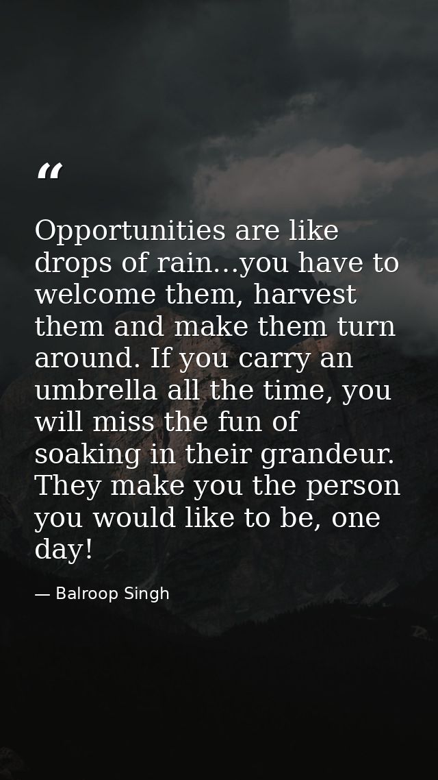 Opportunities are like drops of rain…you have to welcome them, harvest them and make them turn around. If you carry an u — Balroop Singh