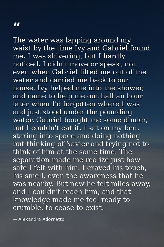 The water was lapping around my waist by the time Ivy and Gabriel found me. I was shivering, but I hardly noticed. I did — Alexandra Adornetto