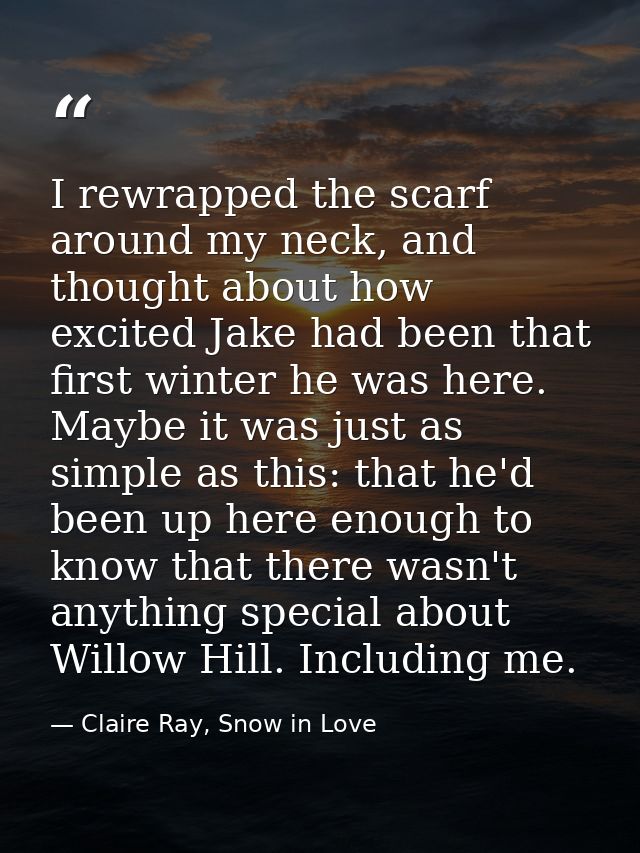 I rewrapped the scarf around my neck, and thought about how excited Jake had been that first winter he was here. Maybe i — Claire Ray, Snow in Love