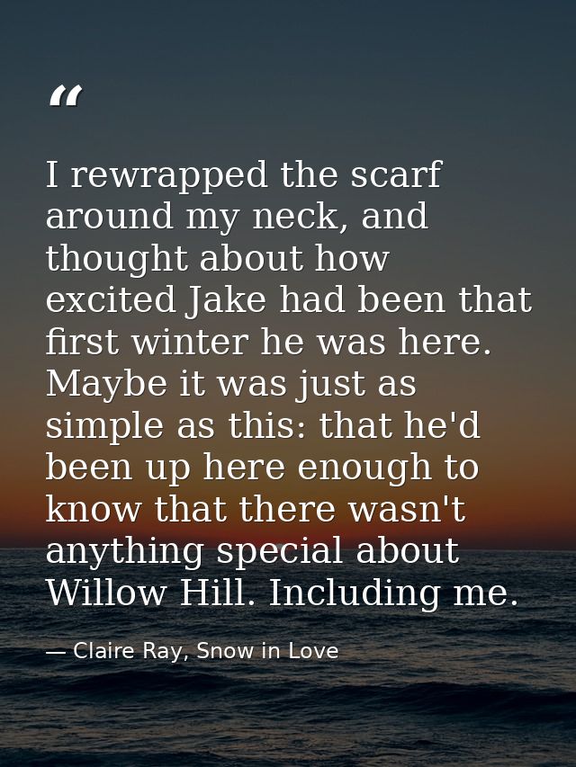 I rewrapped the scarf around my neck, and thought about how excited Jake had been that first winter he was here. Maybe i — Claire Ray, Snow in Love