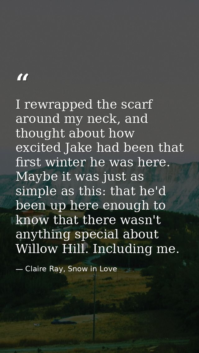 I rewrapped the scarf around my neck, and thought about how excited Jake had been that first winter he was here. Maybe i — Claire Ray, Snow in Love