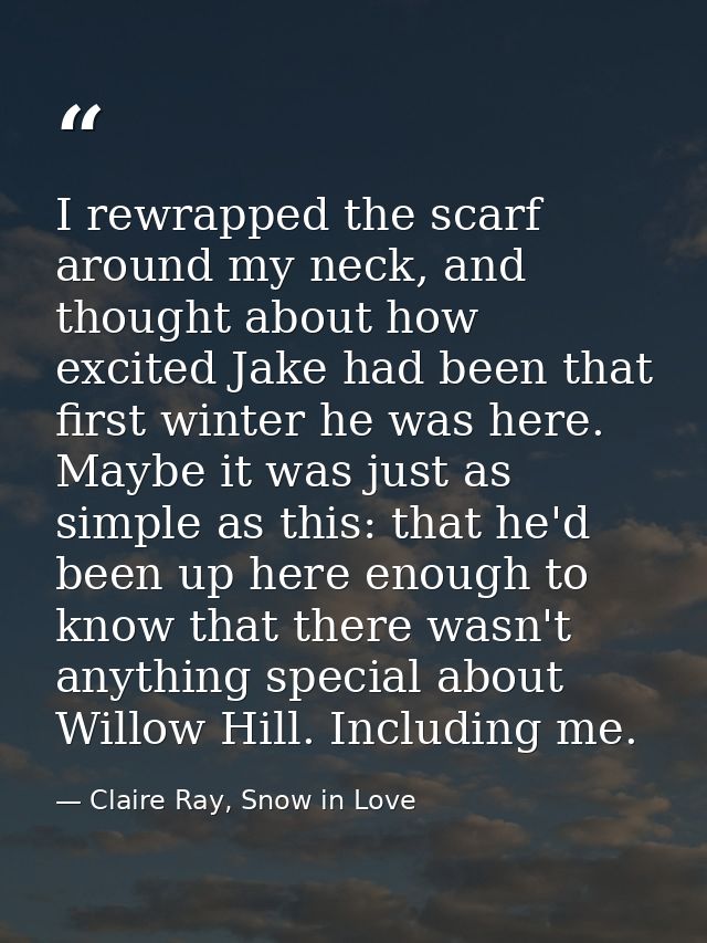 I rewrapped the scarf around my neck, and thought about how excited Jake had been that first winter he was here. Maybe i — Claire Ray, Snow in Love
