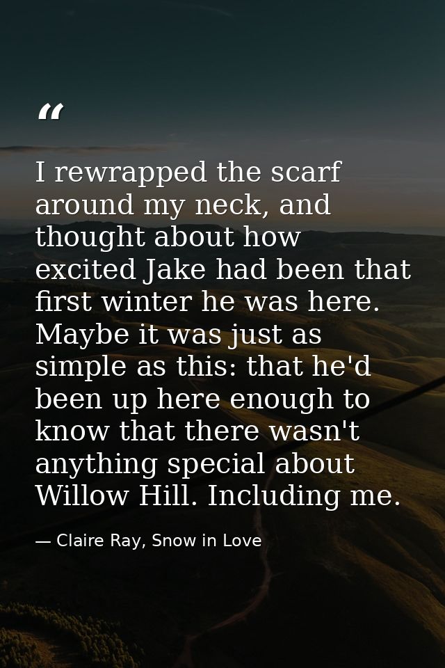I rewrapped the scarf around my neck, and thought about how excited Jake had been that first winter he was here. Maybe i — Claire Ray, Snow in Love