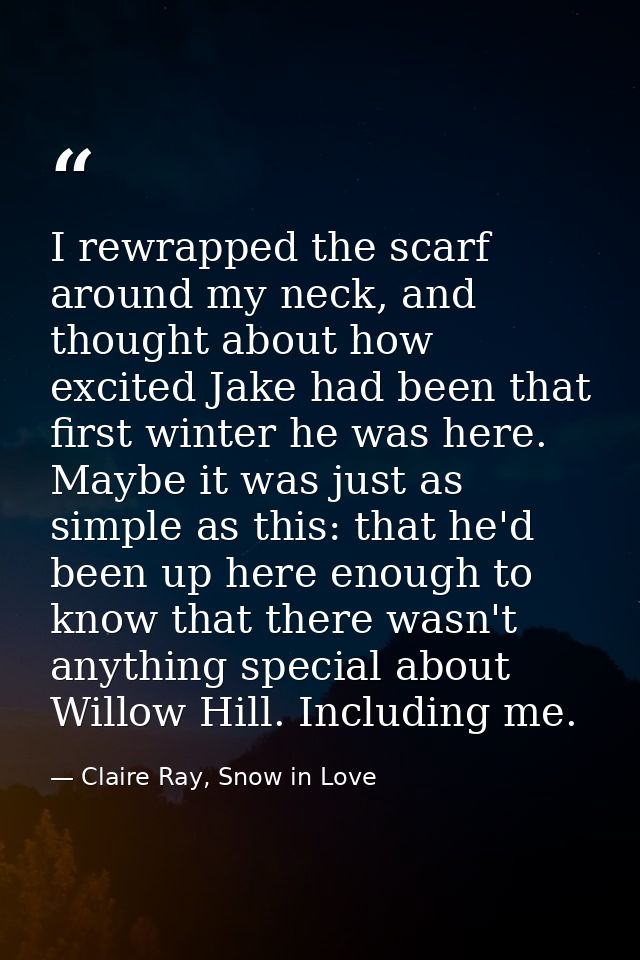 I rewrapped the scarf around my neck, and thought about how excited Jake had been that first winter he was here. Maybe i — Claire Ray, Snow in Love
