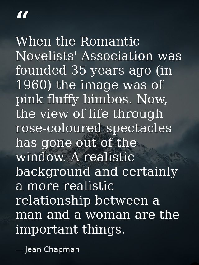 When the Romantic Novelists' Association was founded 35 years ago (in 1960) the image was of pink fluffy bimbos. Now, th — Jean Chapman