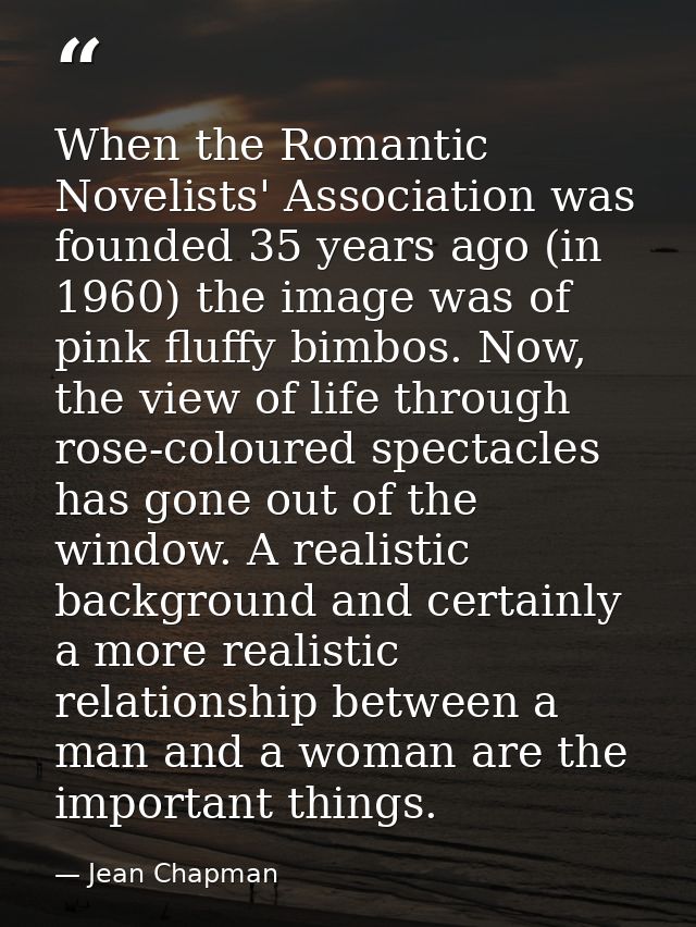 When the Romantic Novelists' Association was founded 35 years ago (in 1960) the image was of pink fluffy bimbos. Now, th — Jean Chapman