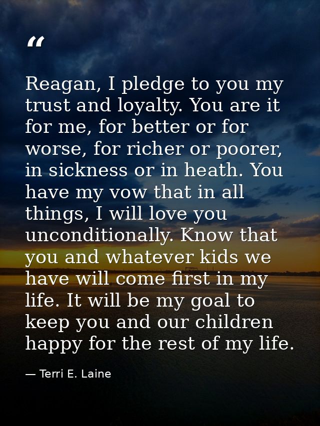 Reagan, I pledge to you my trust and loyalty. You are it for me, for better or for worse, for richer or poorer, in sickn — Terri E. Laine