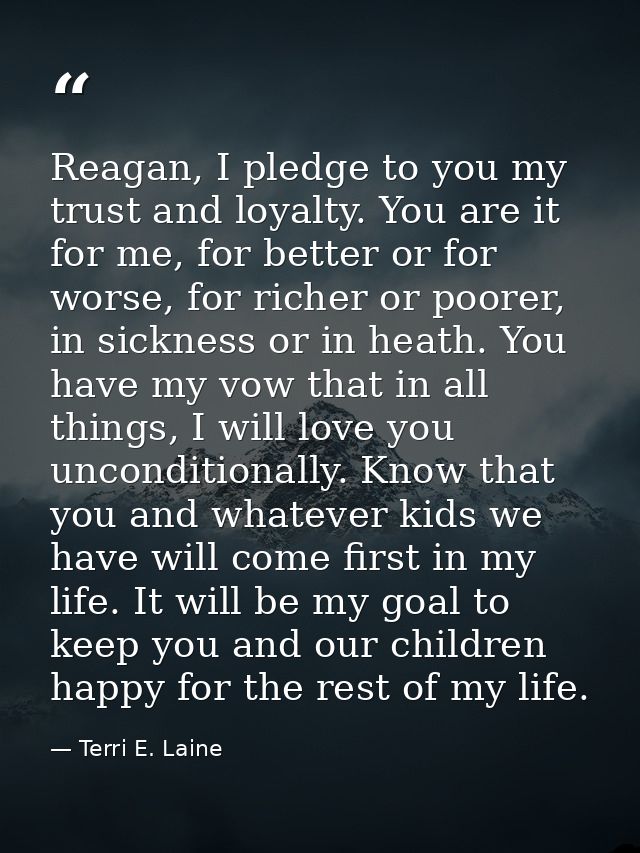 Reagan, I pledge to you my trust and loyalty. You are it for me, for better or for worse, for richer or poorer, in sickn — Terri E. Laine