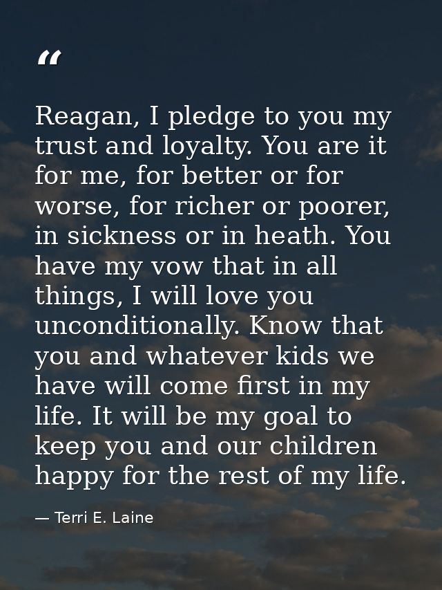 Reagan, I pledge to you my trust and loyalty. You are it for me, for better or for worse, for richer or poorer, in sickn — Terri E. Laine