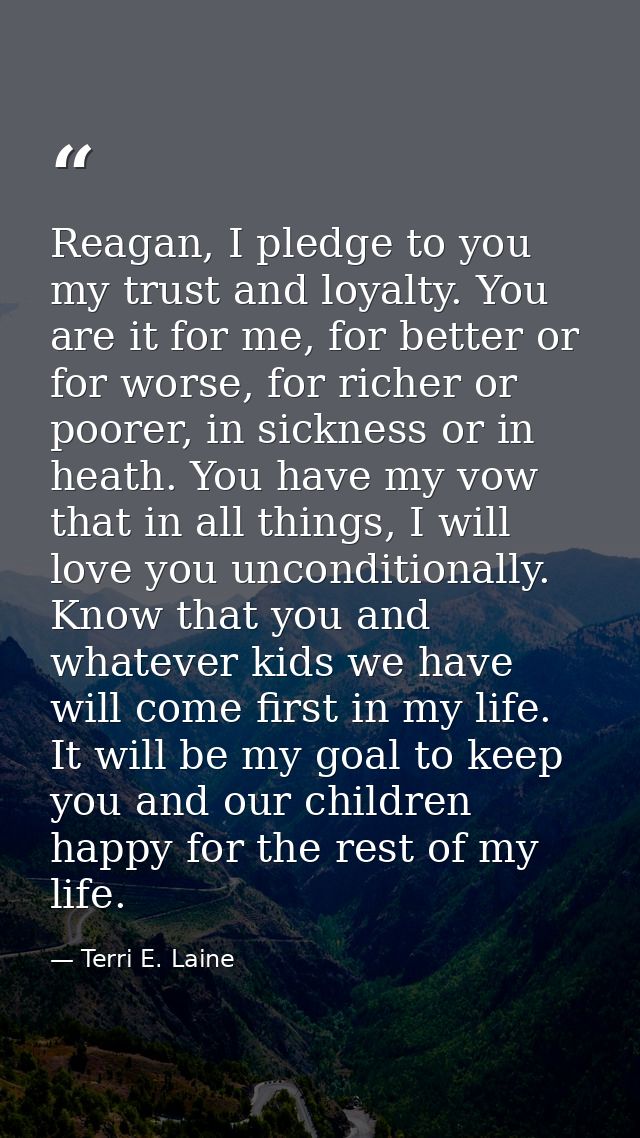 Reagan, I pledge to you my trust and loyalty. You are it for me, for better or for worse, for richer or poorer, in sickn — Terri E. Laine