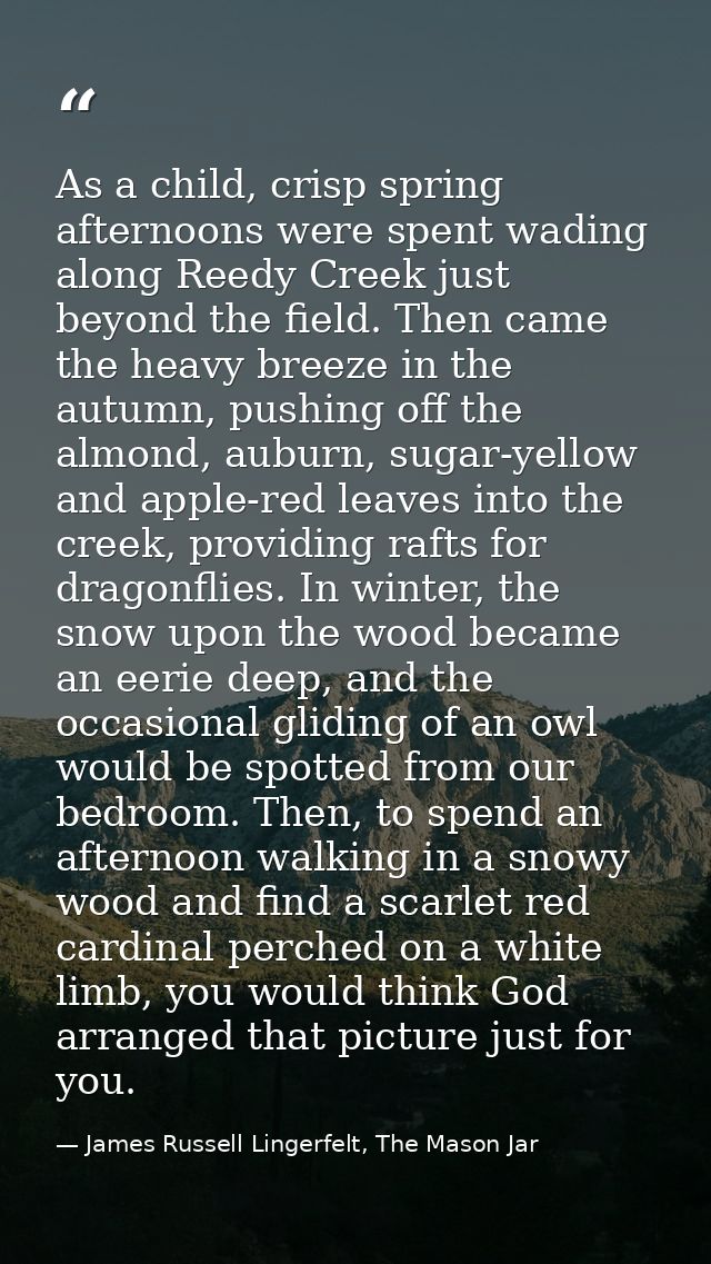 As a child, crisp spring afternoons were spent wading along Reedy Creek just beyond the field. Then came the heavy breez — James Russell Lingerfelt, The Mason Jar