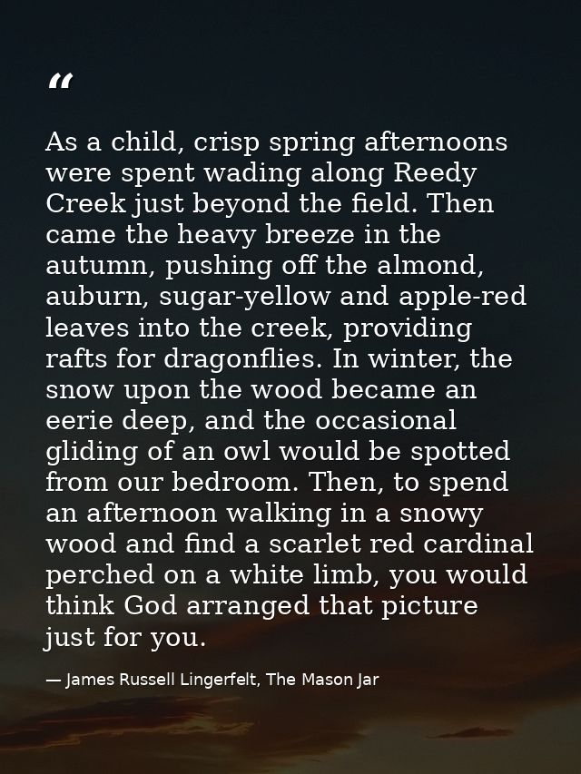 As a child, crisp spring afternoons were spent wading along Reedy Creek just beyond the field. Then came the heavy breez — James Russell Lingerfelt, The Mason Jar