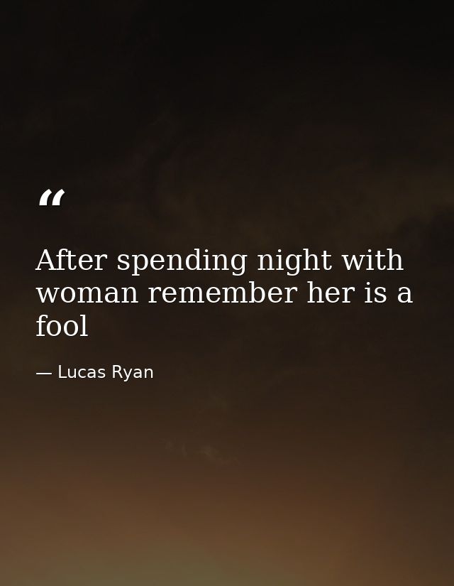 After spending night with woman remember her is a fool — Lucas Ryan