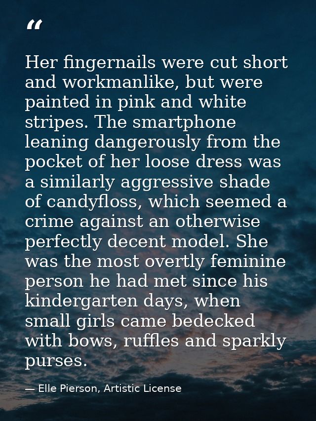 Her fingernails were cut short and workmanlike, but were painted in pink and white stripes. The smartphone leaning dange — Elle Pierson, Artistic License