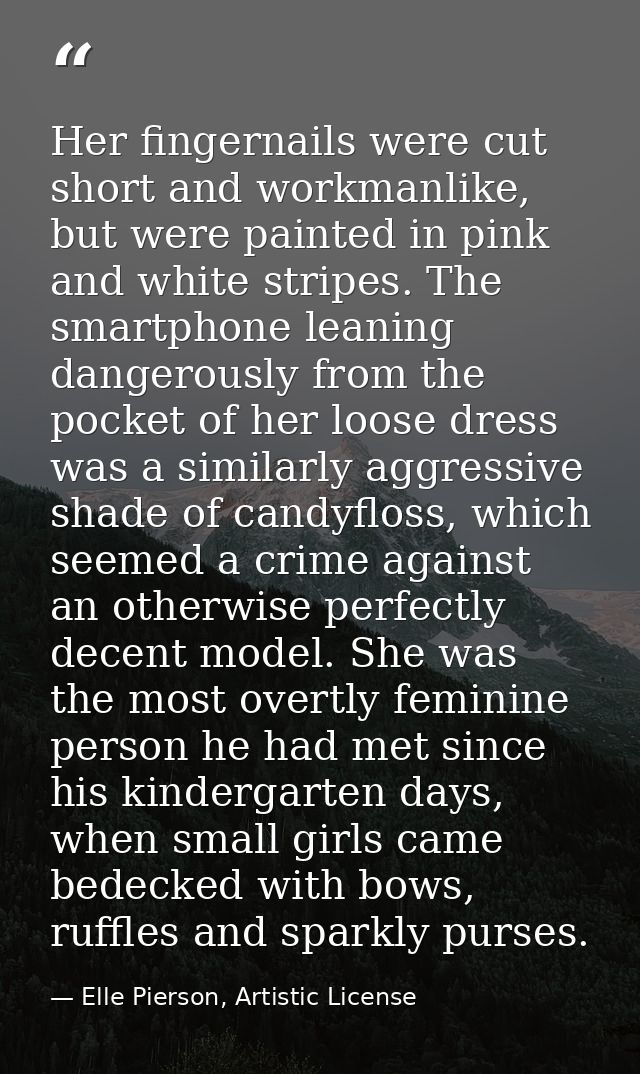 Her fingernails were cut short and workmanlike, but were painted in pink and white stripes. The smartphone leaning dange — Elle Pierson, Artistic License