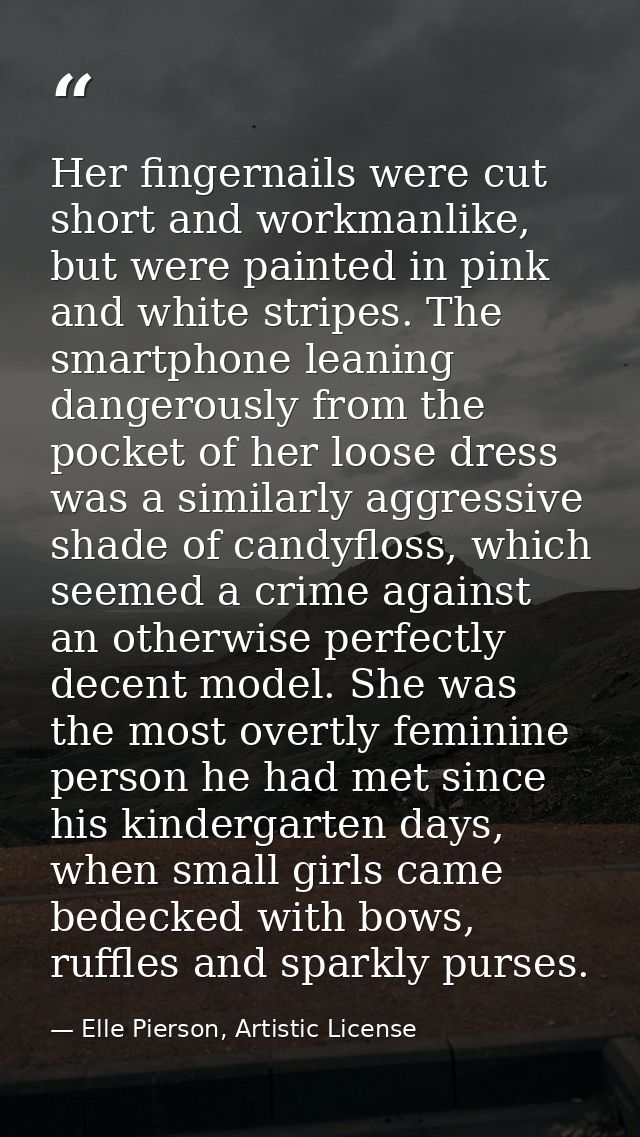 Her fingernails were cut short and workmanlike, but were painted in pink and white stripes. The smartphone leaning dange — Elle Pierson, Artistic License
