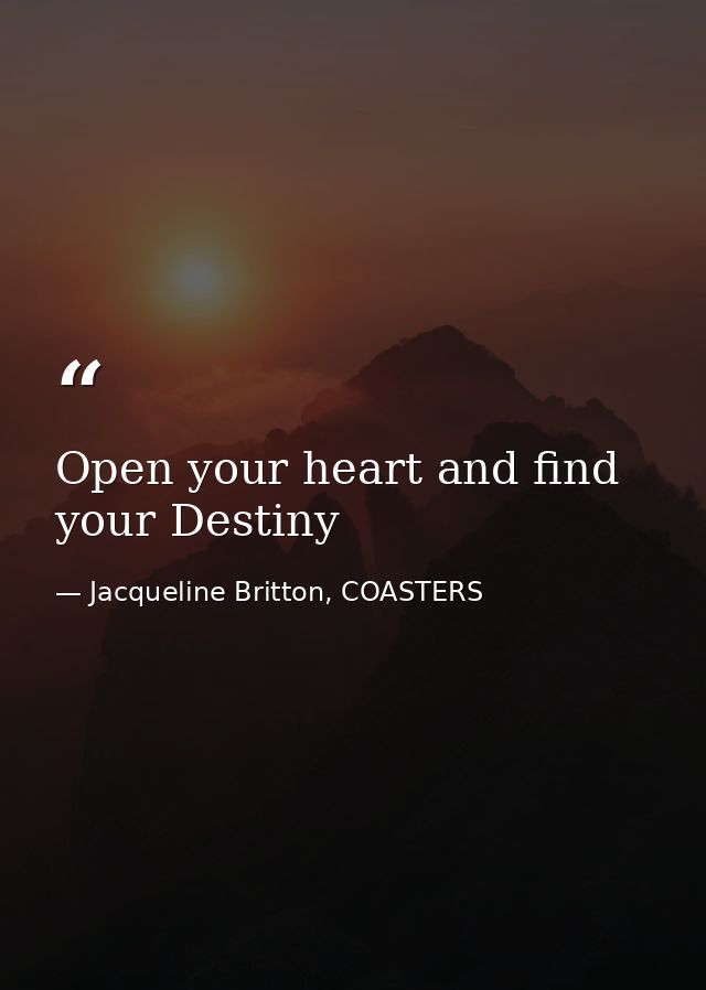 Open your heart and find your Destiny — Jacqueline Britton, COASTERS